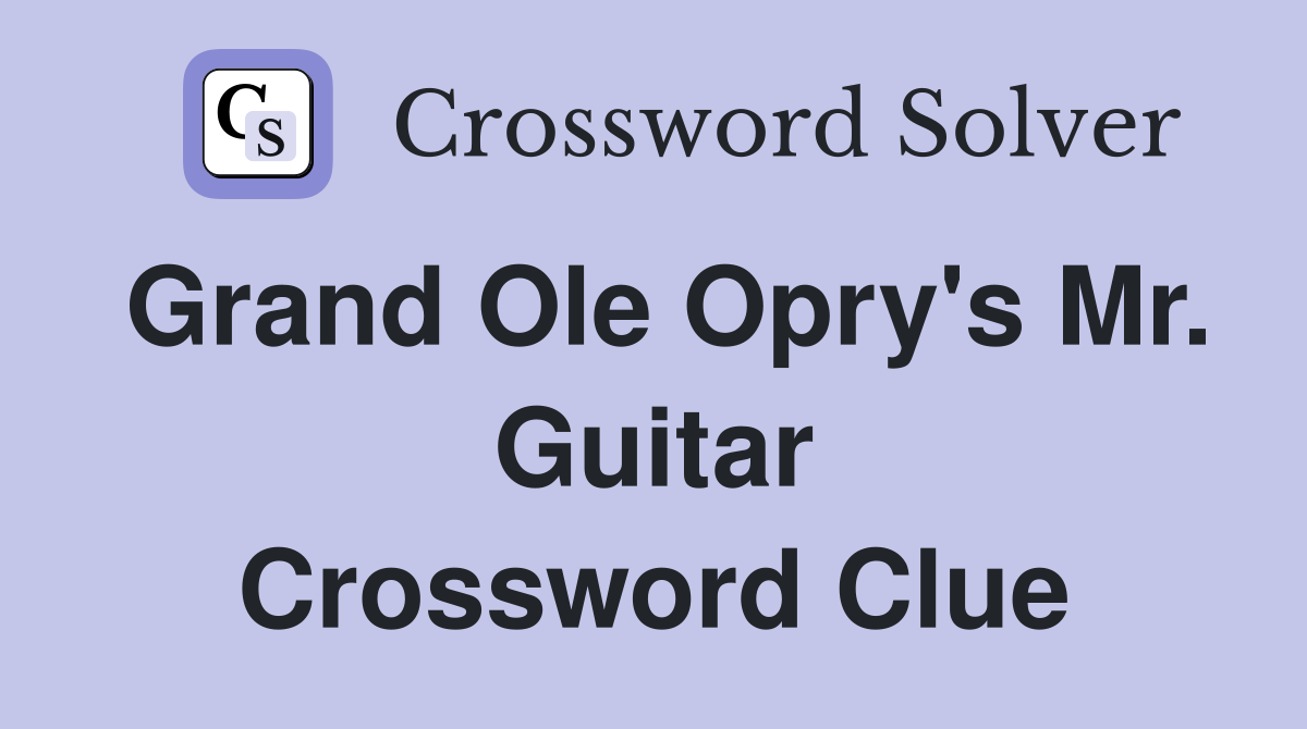 Grand Ole Opry's Mr. Guitar Crossword Clue
