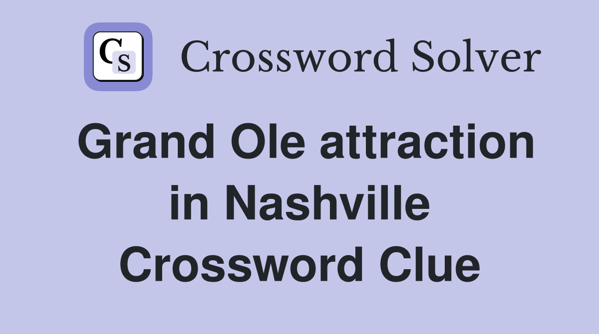 Grand Ole attraction in Nashville Crossword Clue