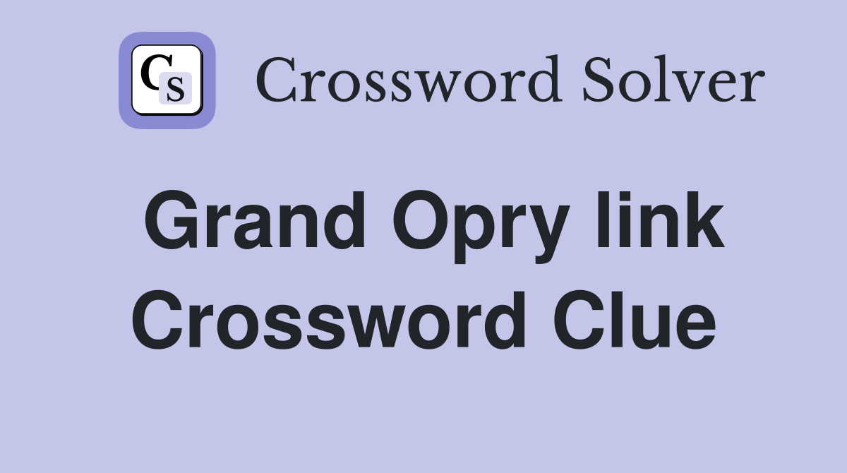 Grand Opry link Crossword Clue
