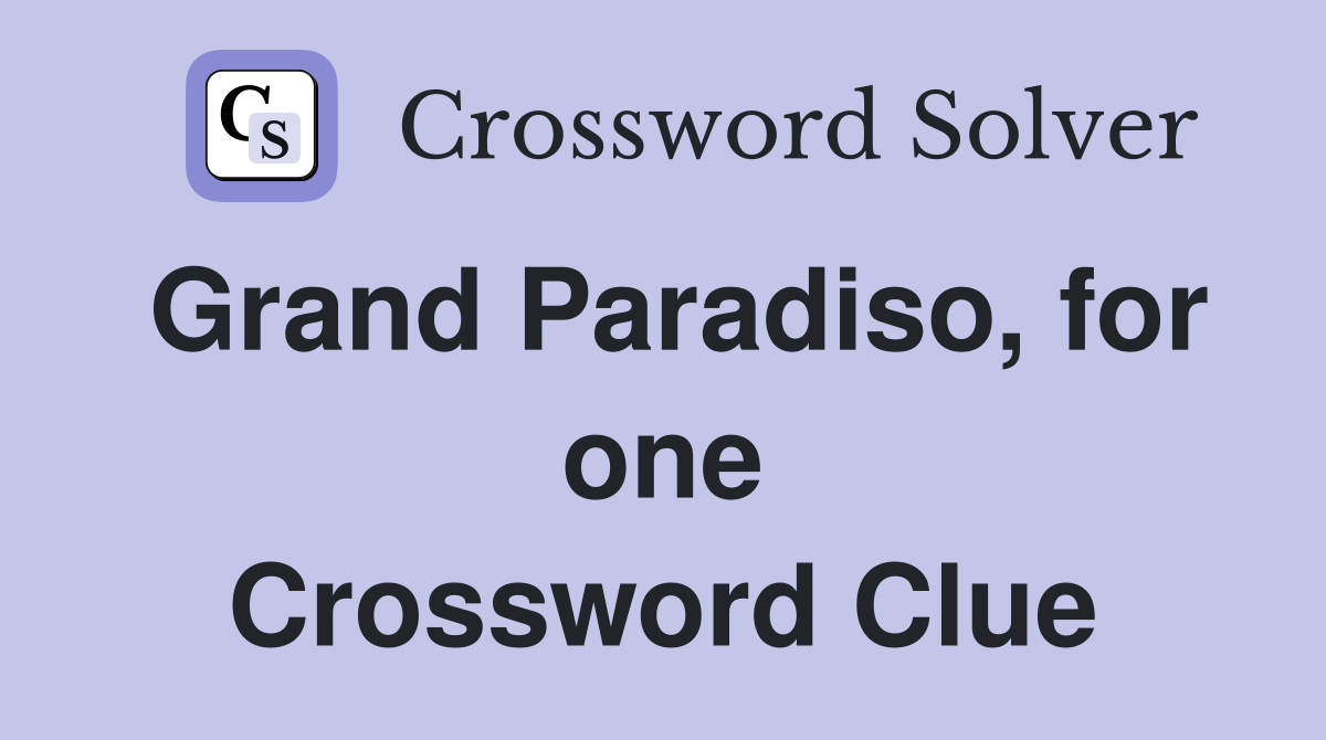 Grand Paradiso, for one Crossword Clue