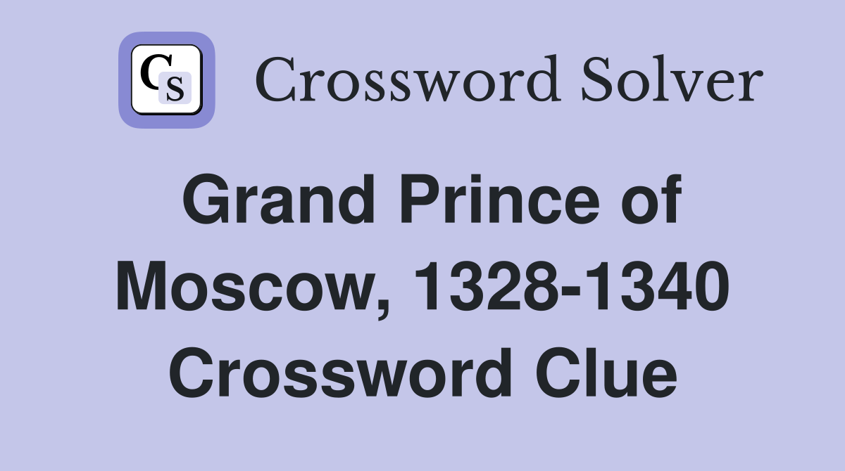 Grand Prince of Moscow, 1328-1340 Crossword Clue