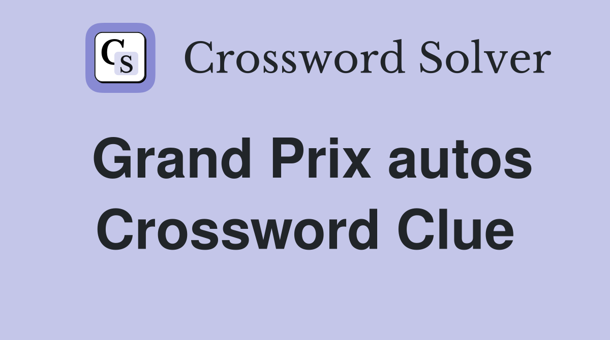 Grand Prix autos Crossword Clue