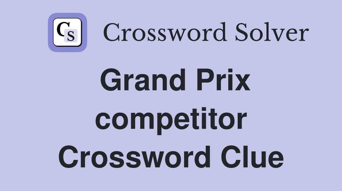 Grand Prix competitor Crossword Clue
