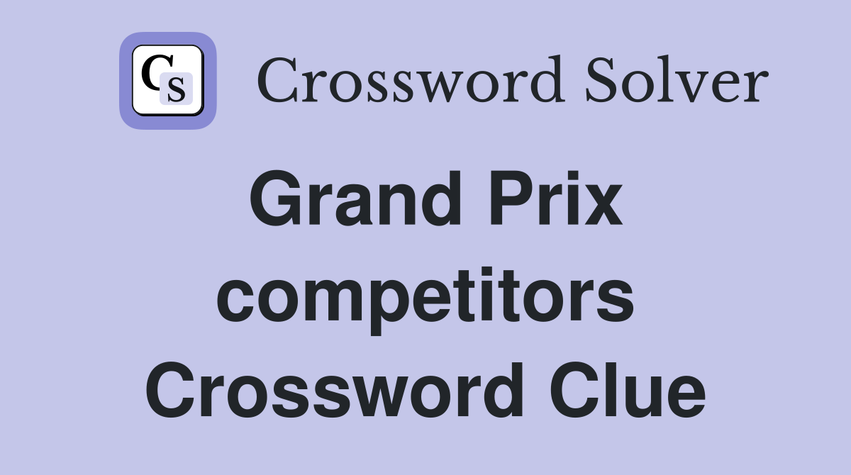Grand Prix competitors Crossword Clue
