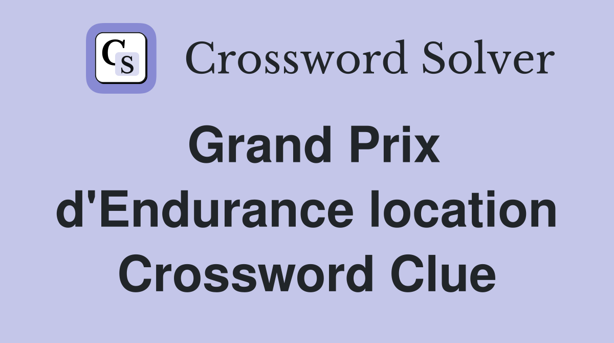 Grand Prix d'Endurance location Crossword Clue