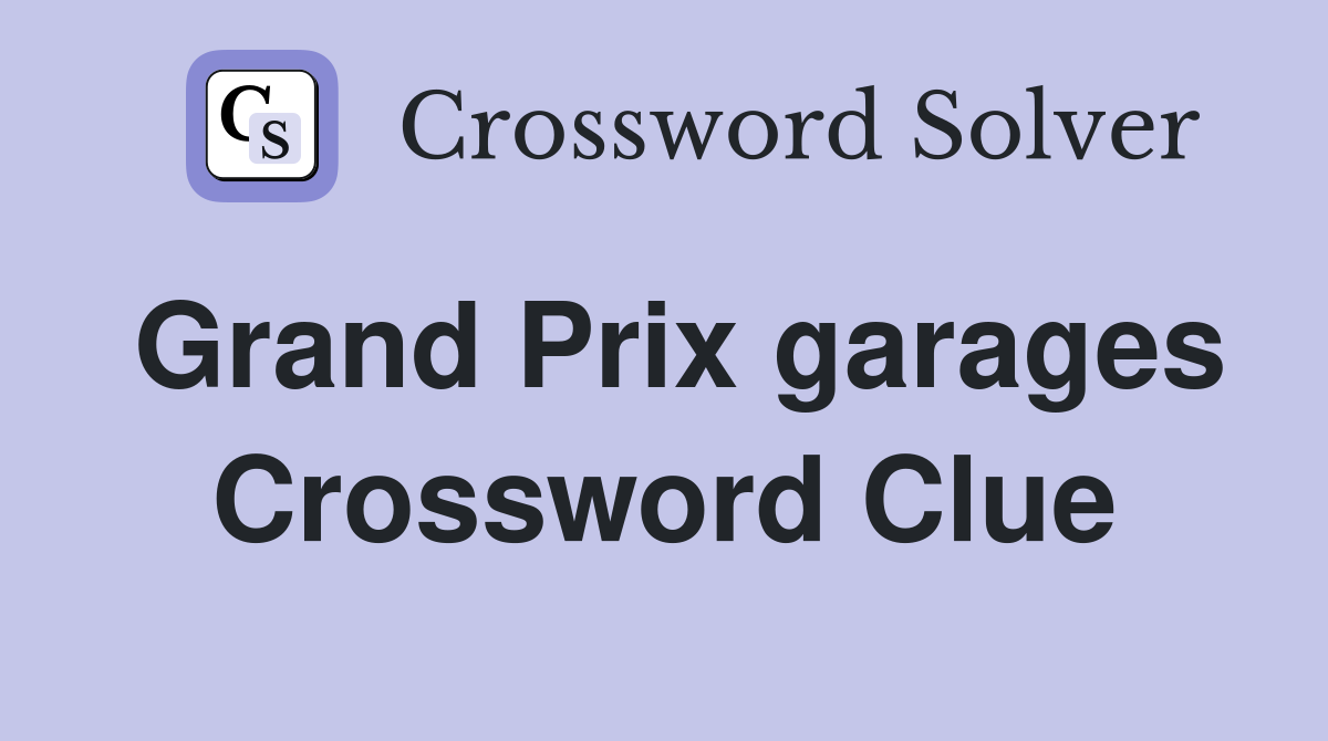 Grand Prix garages Crossword Clue