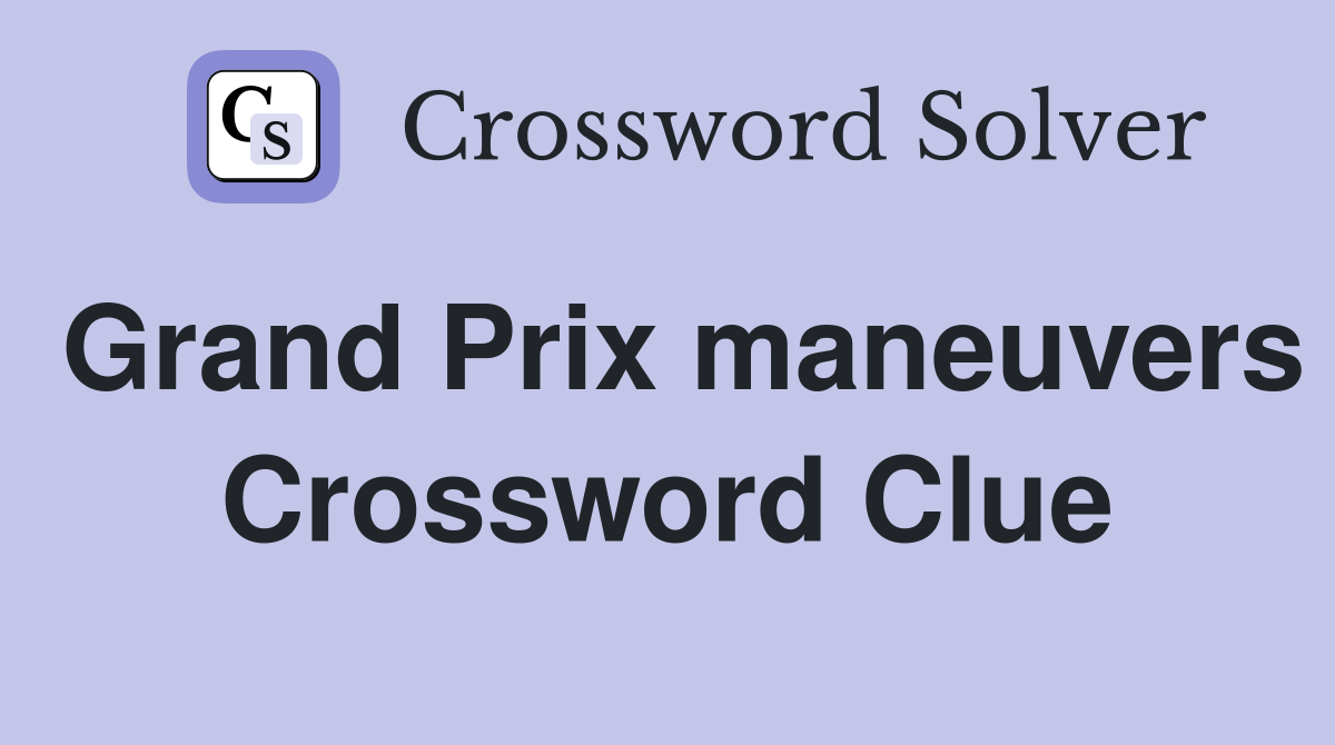 Grand Prix maneuvers Crossword Clue
