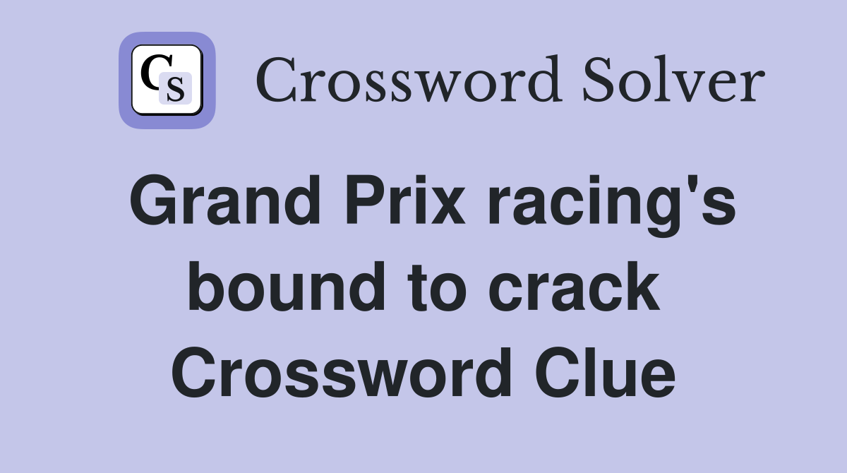 Grand Prix racing's bound to crack Crossword Clue