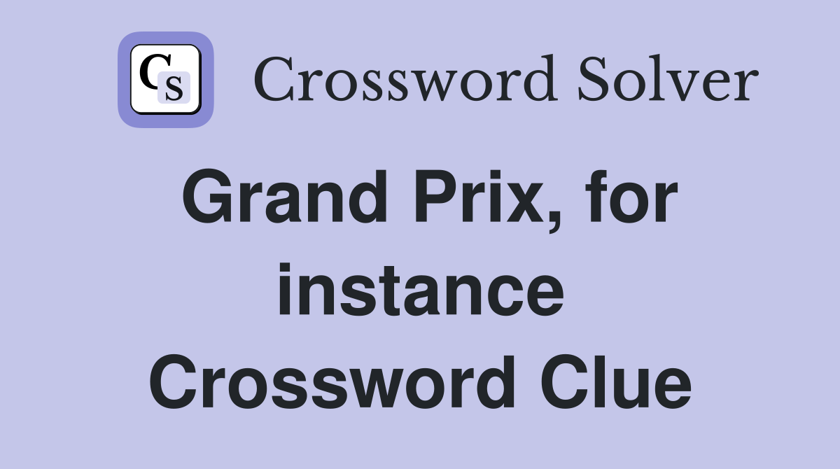Grand Prix, for instance Crossword Clue