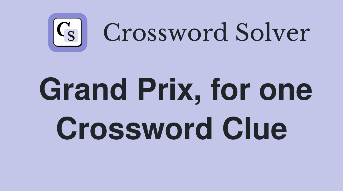 Grand Prix, for one Crossword Clue