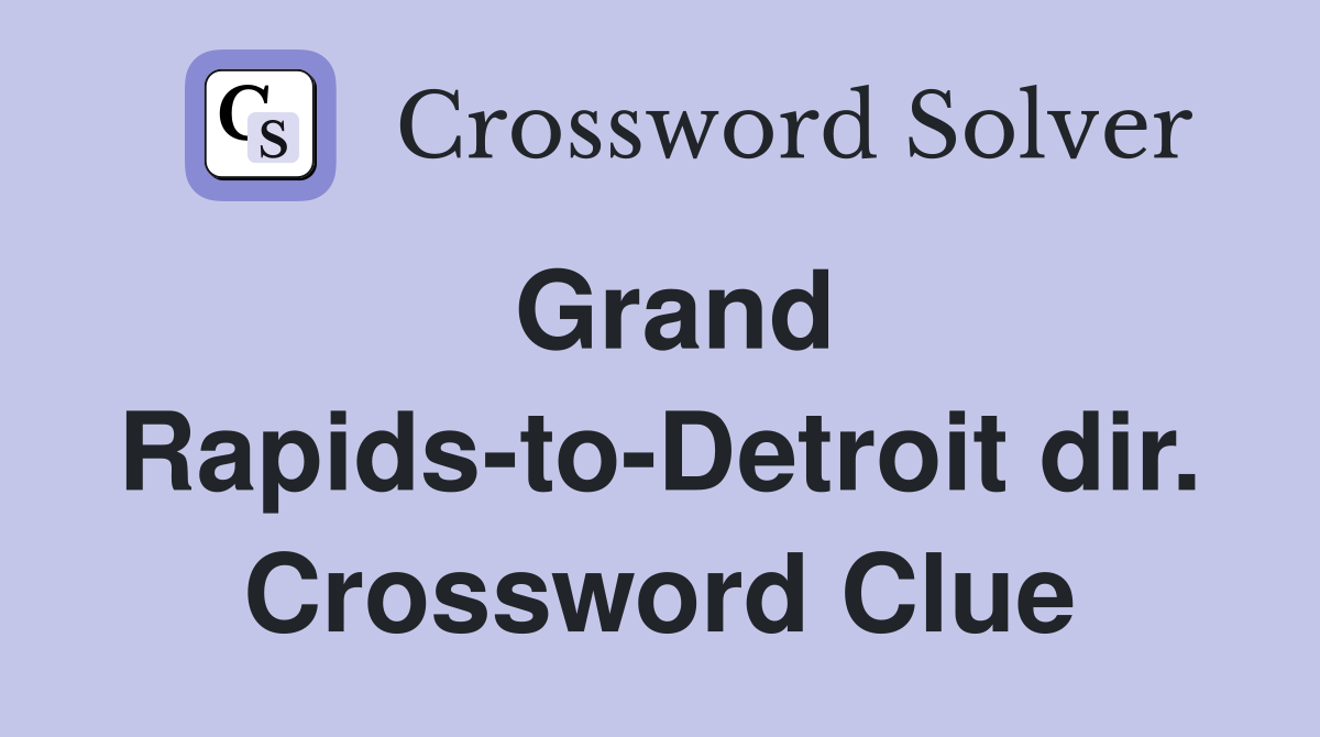 Grand Rapids-to-Detroit dir. Crossword Clue