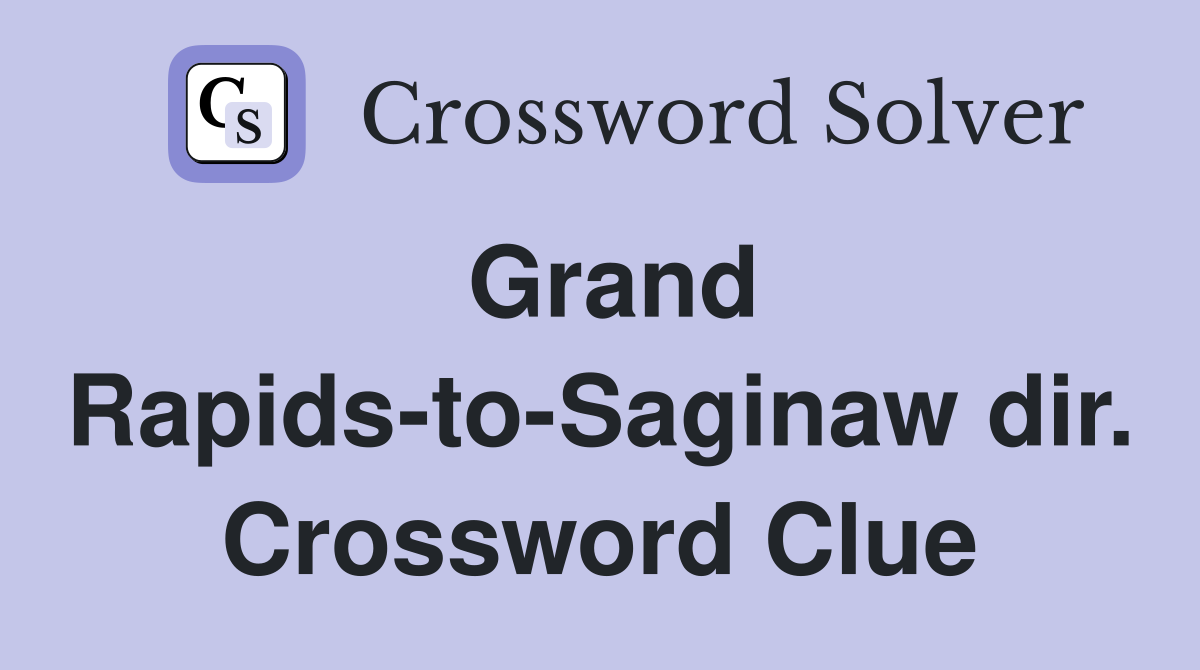 Grand Rapids-to-Saginaw dir. Crossword Clue