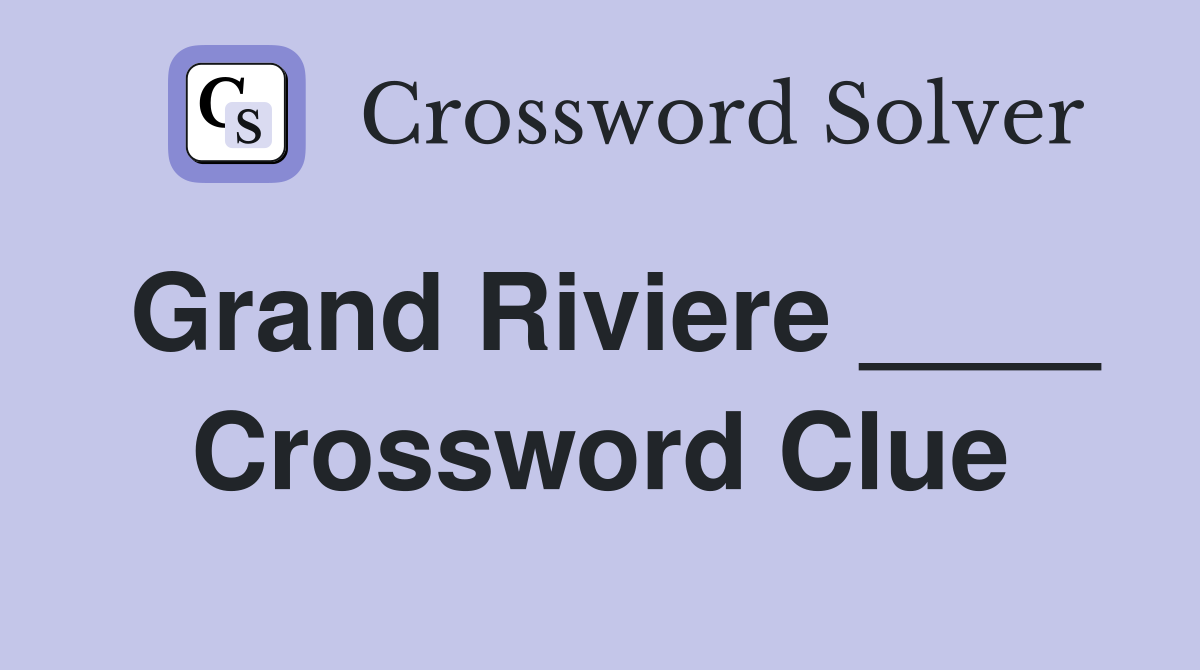 Grand Riviere ____ Crossword Clue