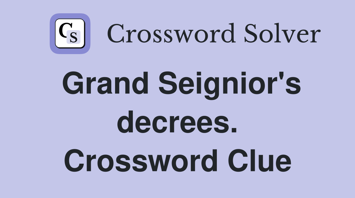 Grand Seignior's decrees. Crossword Clue