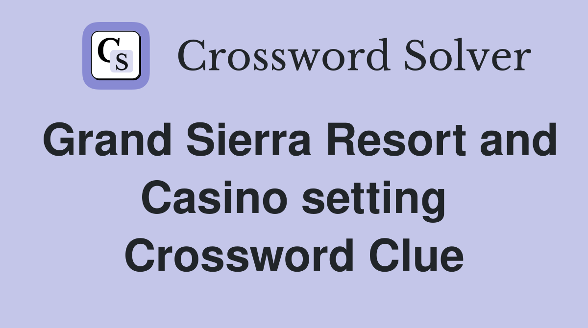 Grand Sierra Resort and Casino setting Crossword Clue