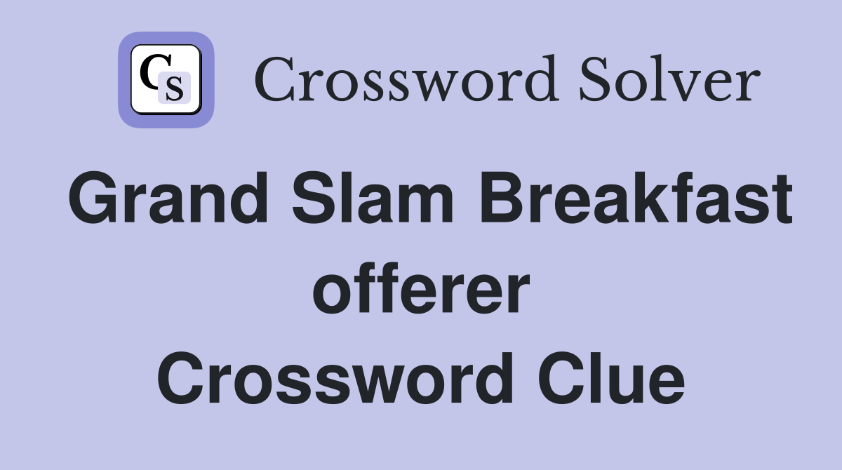 Grand Slam Breakfast offerer Crossword Clue