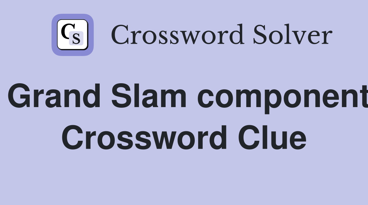 Grand Slam component Crossword Clue