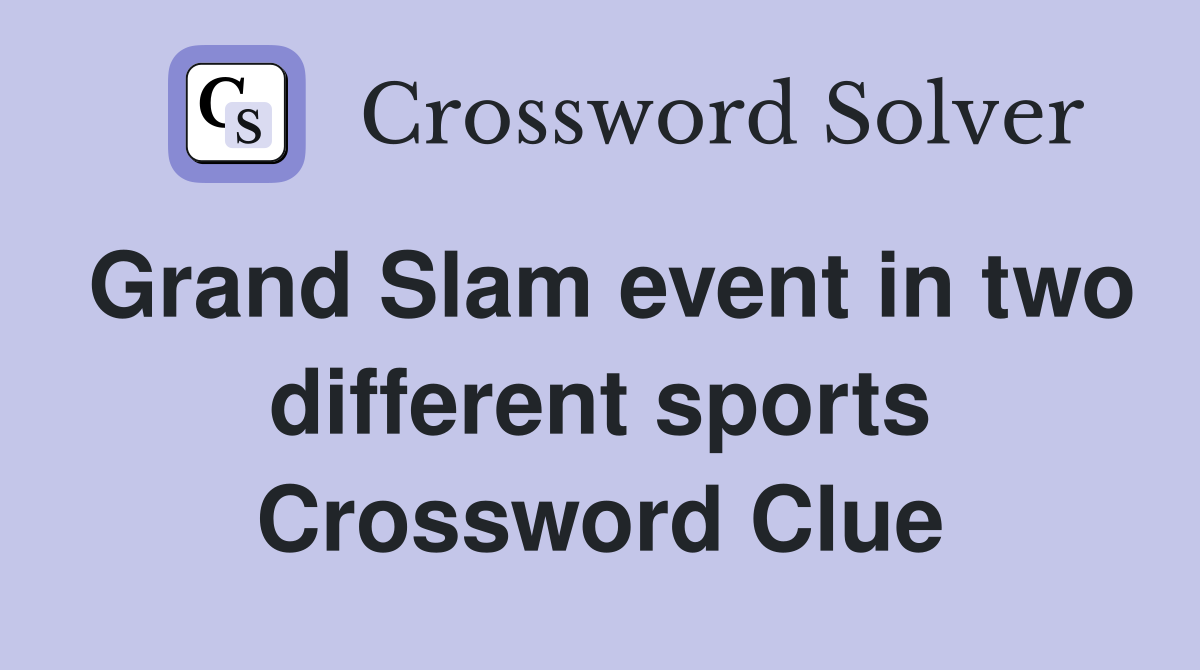 Grand Slam event in two different sports Crossword Clue