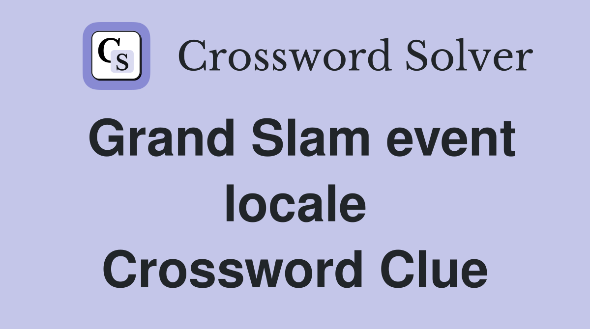 Grand Slam event locale Crossword Clue