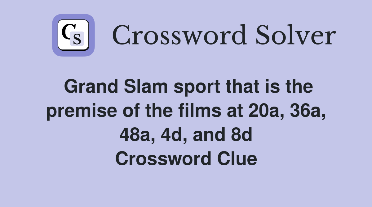 Grand Slam sport that is the premise of the films at 20a, 36a, 48a, 4d, and 8d Crossword Clue