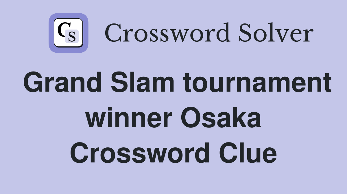 Grand Slam tournament winner Osaka Crossword Clue
