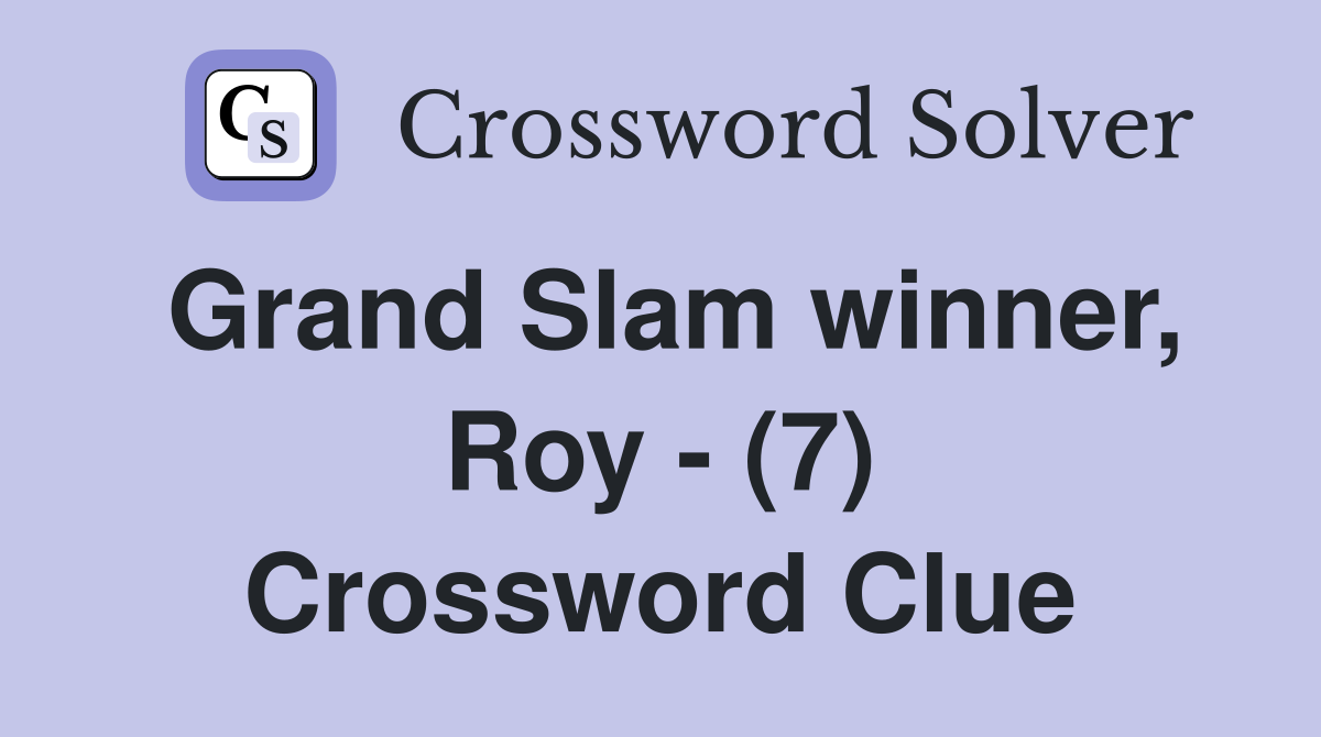 Grand Slam winner, Roy - (7) Crossword Clue