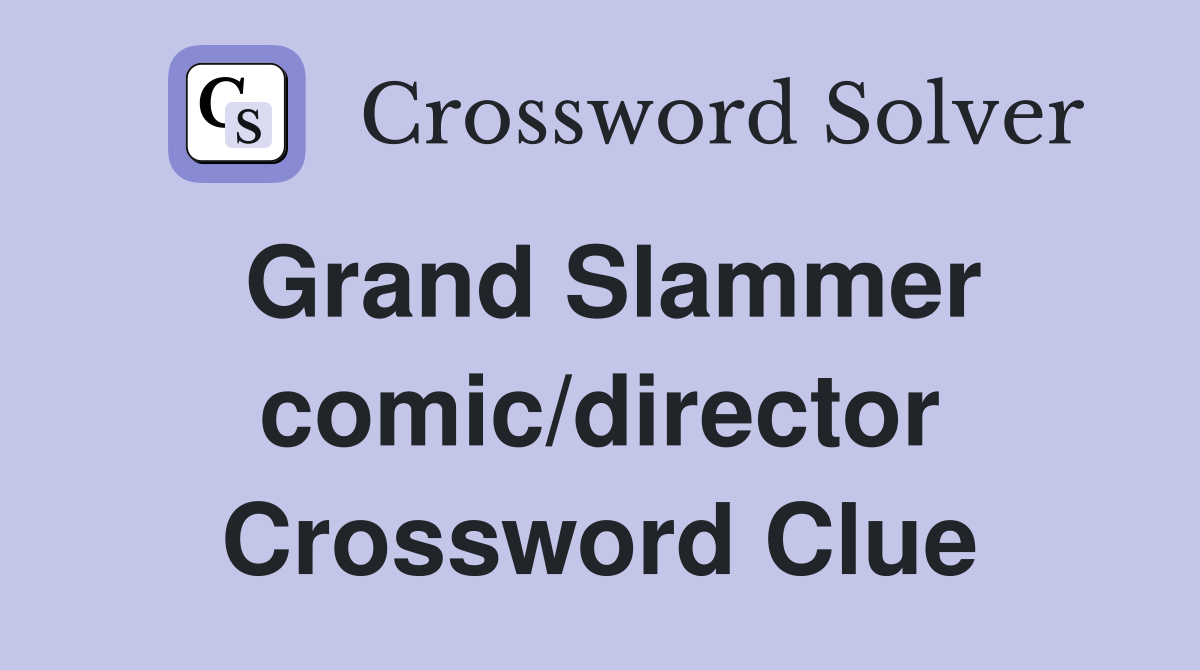 Grand Slammer comic/director Crossword Clue
