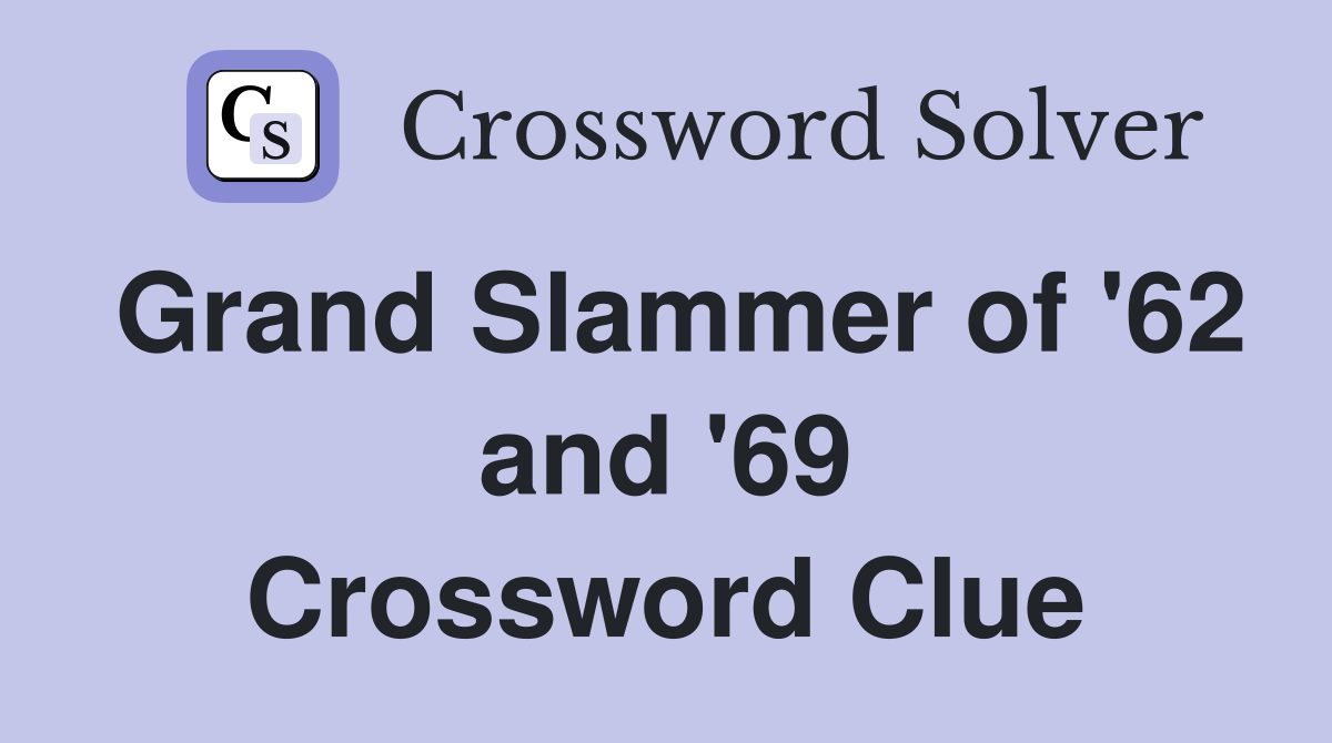 Grand Slammer of '62 and '69 Crossword Clue
