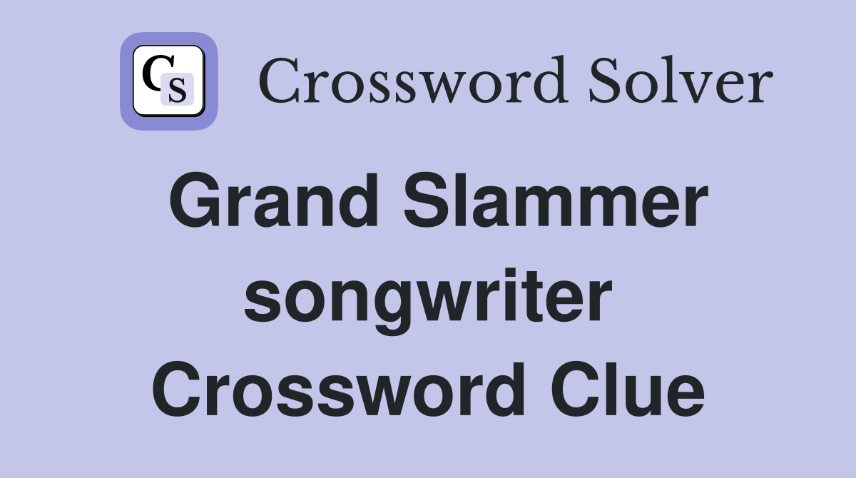 Grand Slammer songwriter Crossword Clue