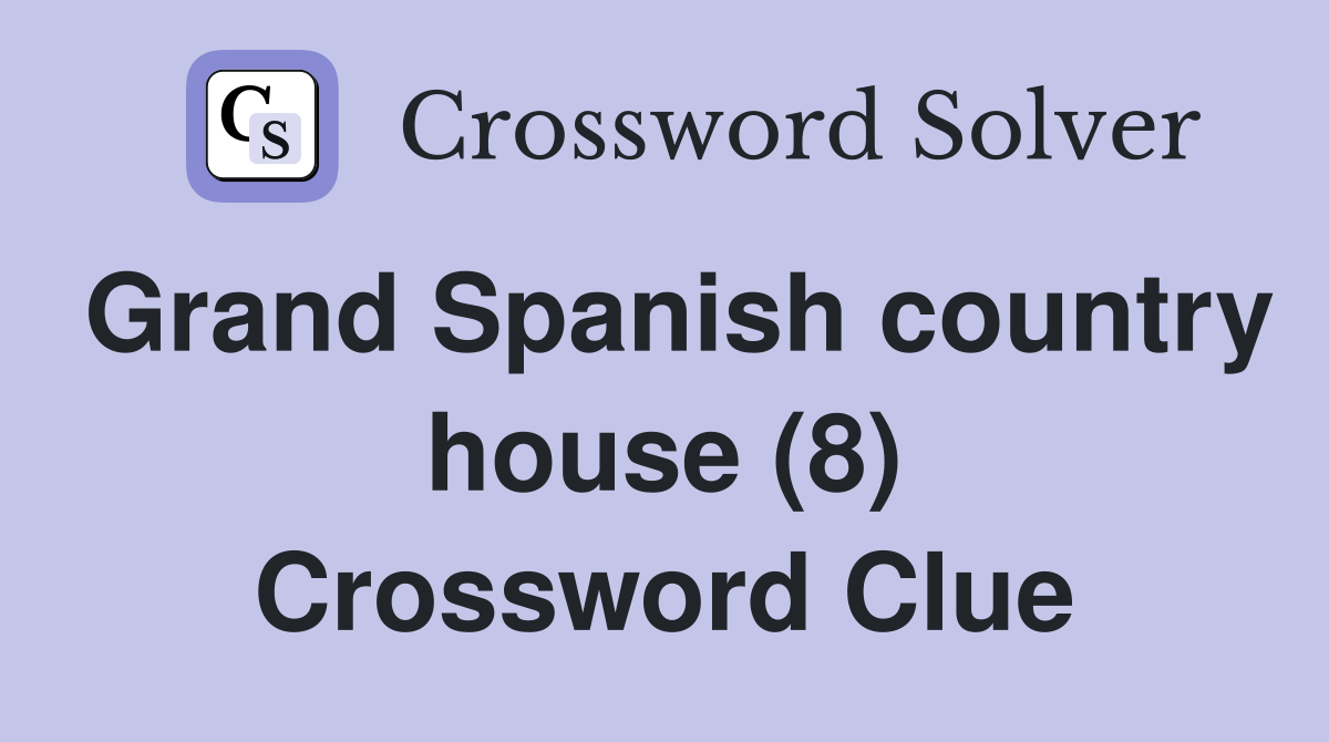Grand Spanish country house (8) Crossword Clue