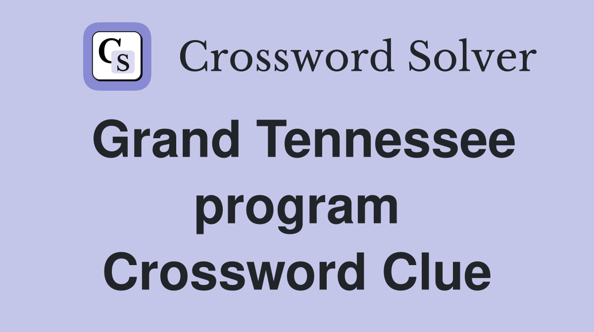 Grand Tennessee program Crossword Clue