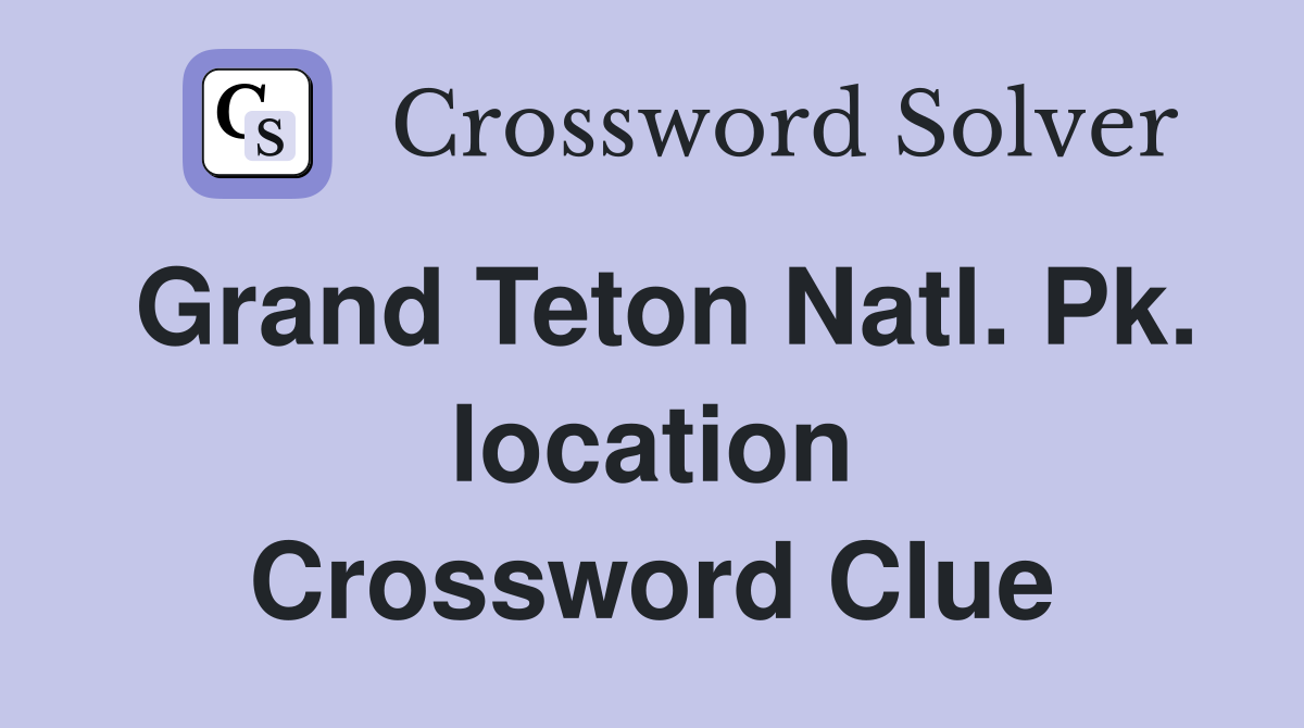 Grand Teton Natl. Pk. location Crossword Clue