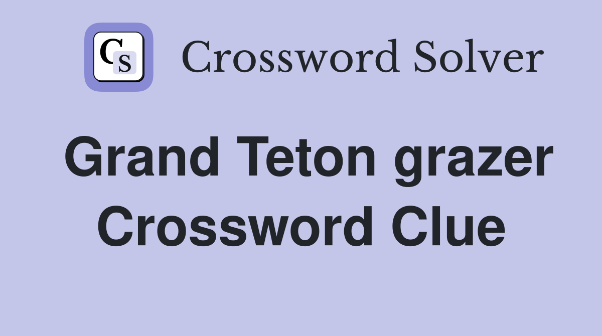 Grand Teton grazer Crossword Clue