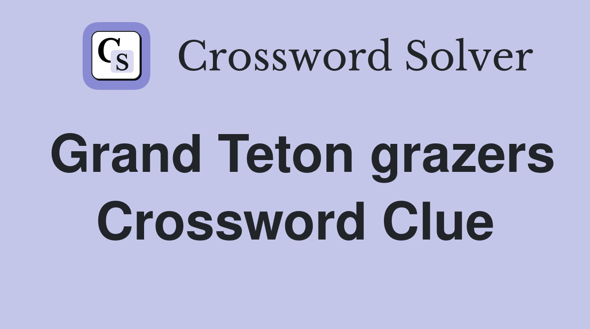 Grand Teton grazers Crossword Clue