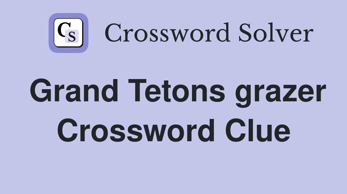 Grand Tetons grazer Crossword Clue