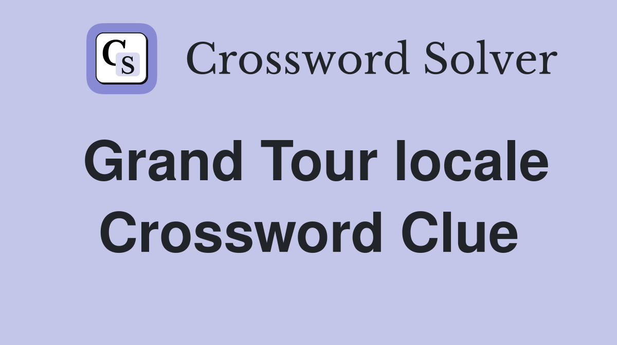 Grand Tour locale Crossword Clue