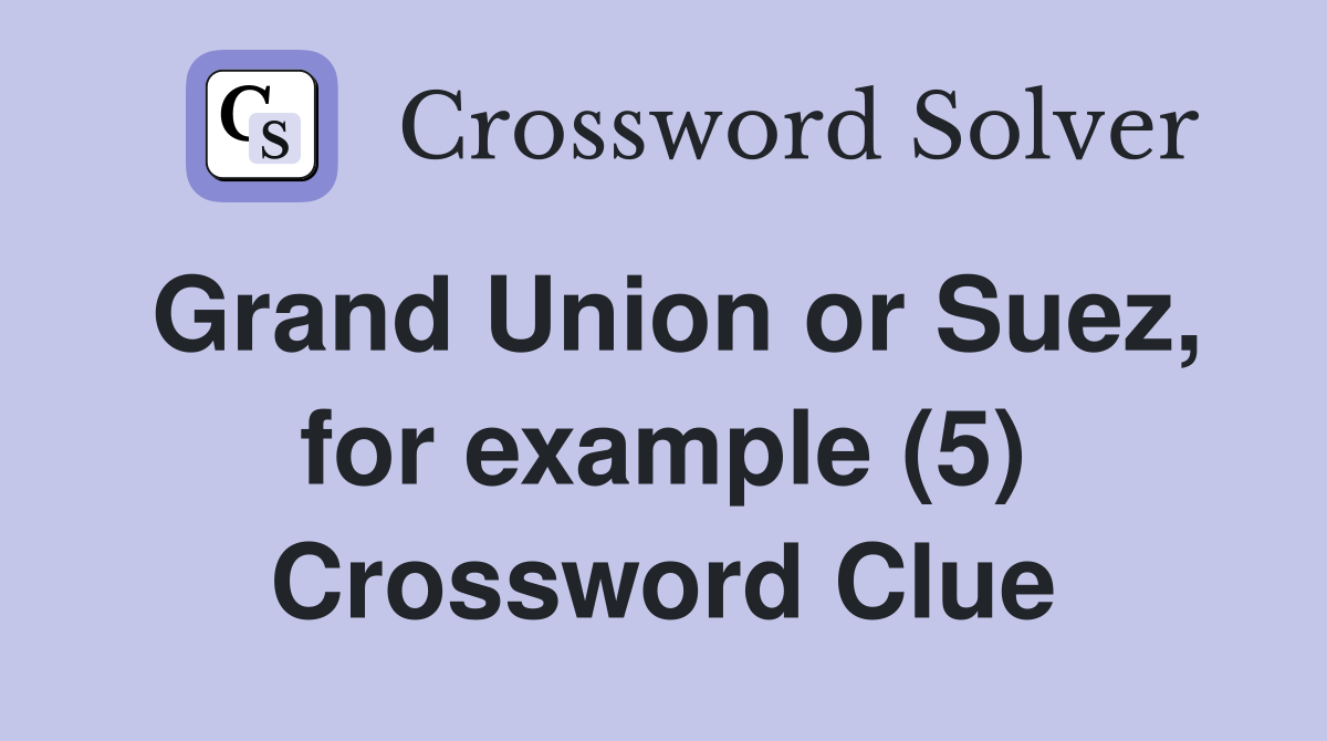 Grand Union or Suez, for example (5) Crossword Clue