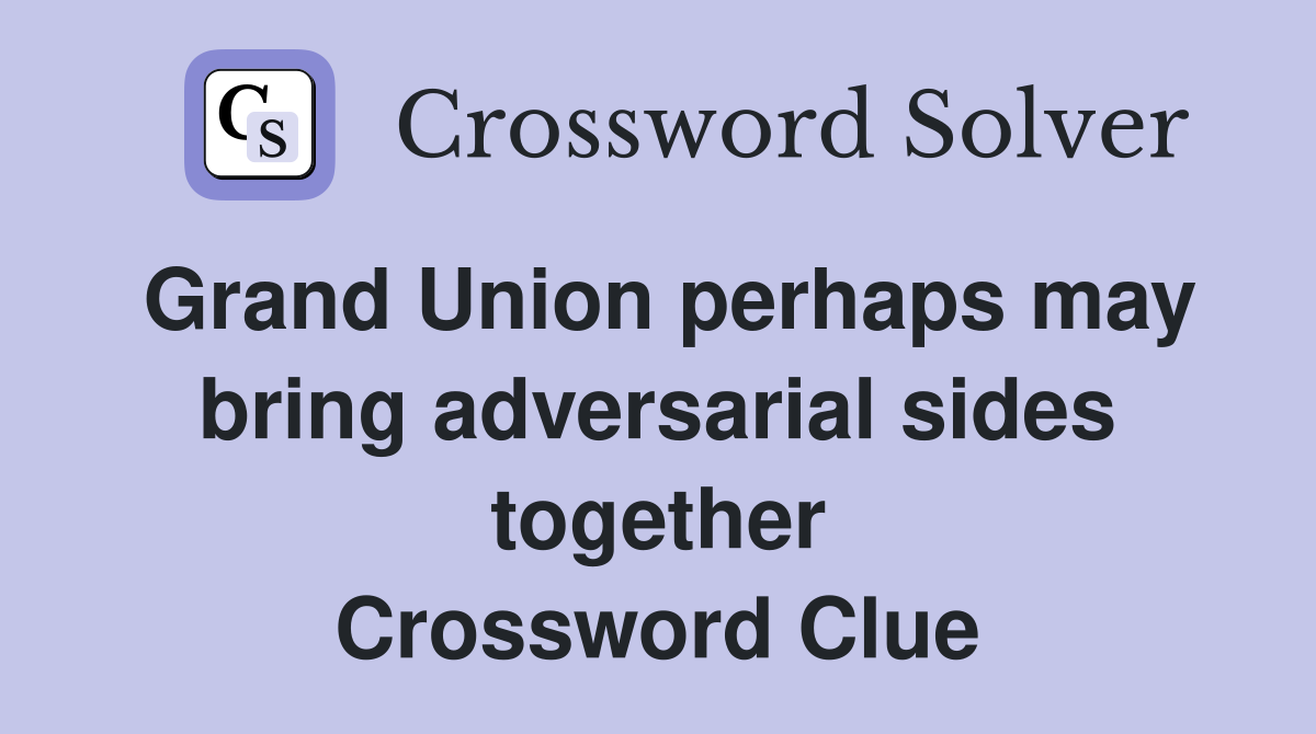 Grand Union perhaps may bring adversarial sides together Crossword Clue