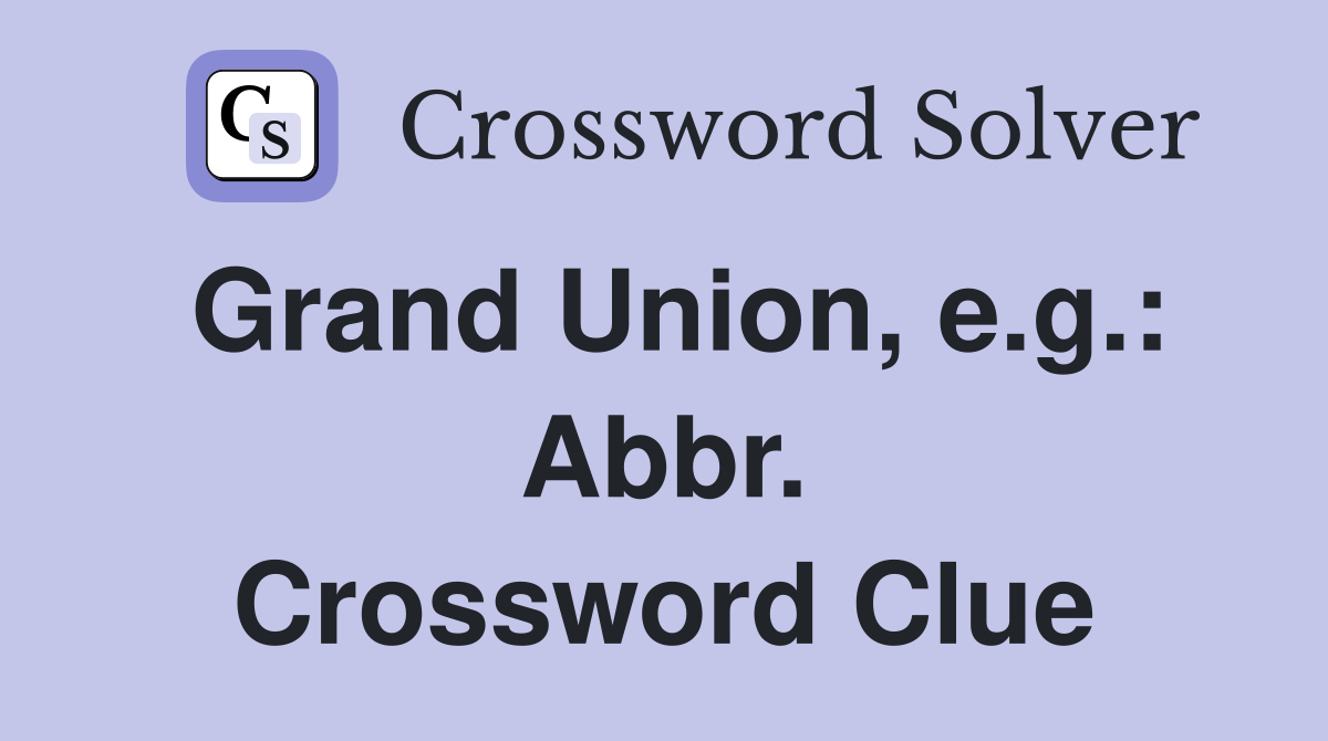 Grand Union, e.g.: Abbr. Crossword Clue