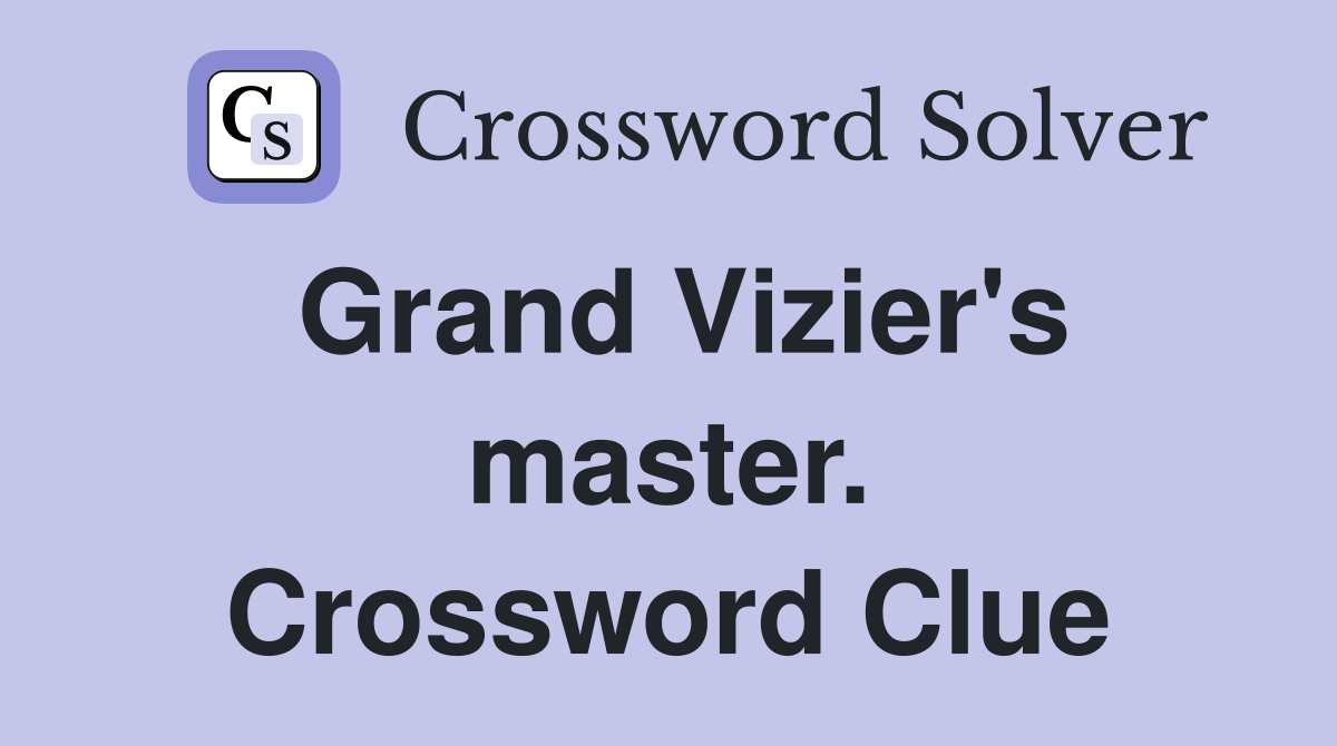 Grand Vizier's master. Crossword Clue