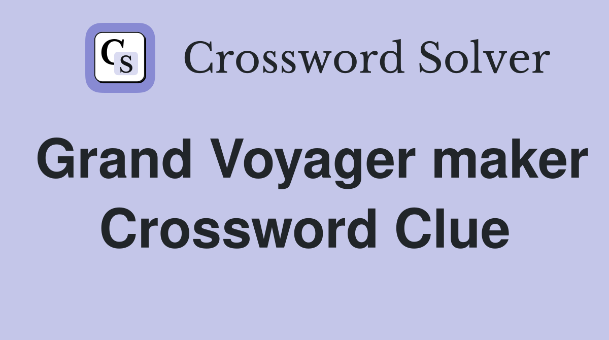 Grand Voyager maker Crossword Clue