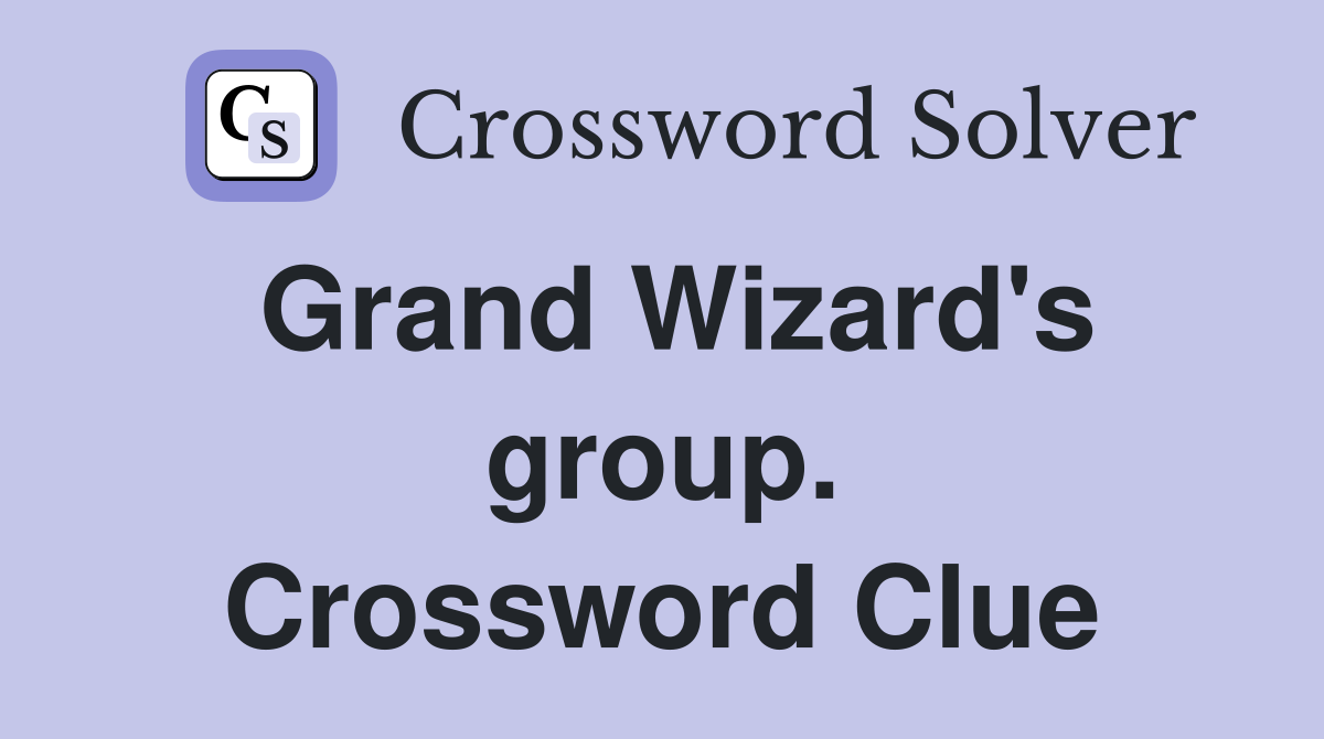 Grand Wizard's group. Crossword Clue