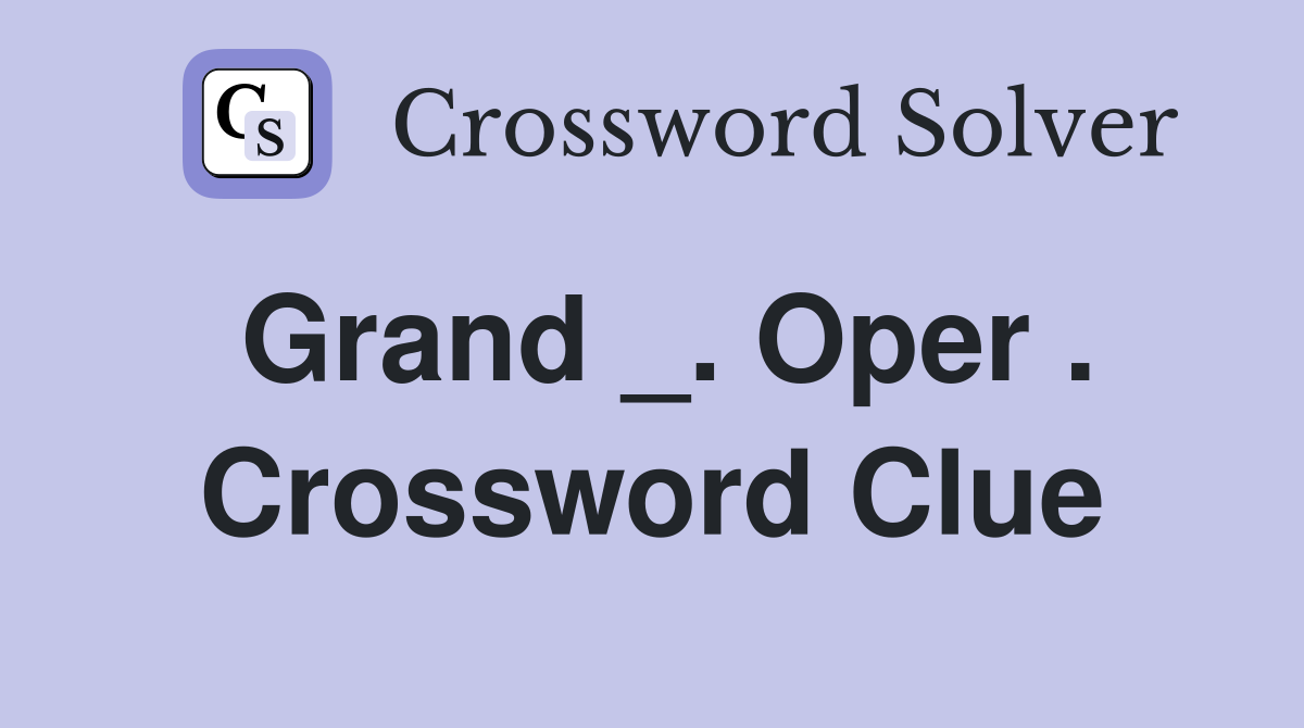 Grand _. Oper . Crossword Clue
