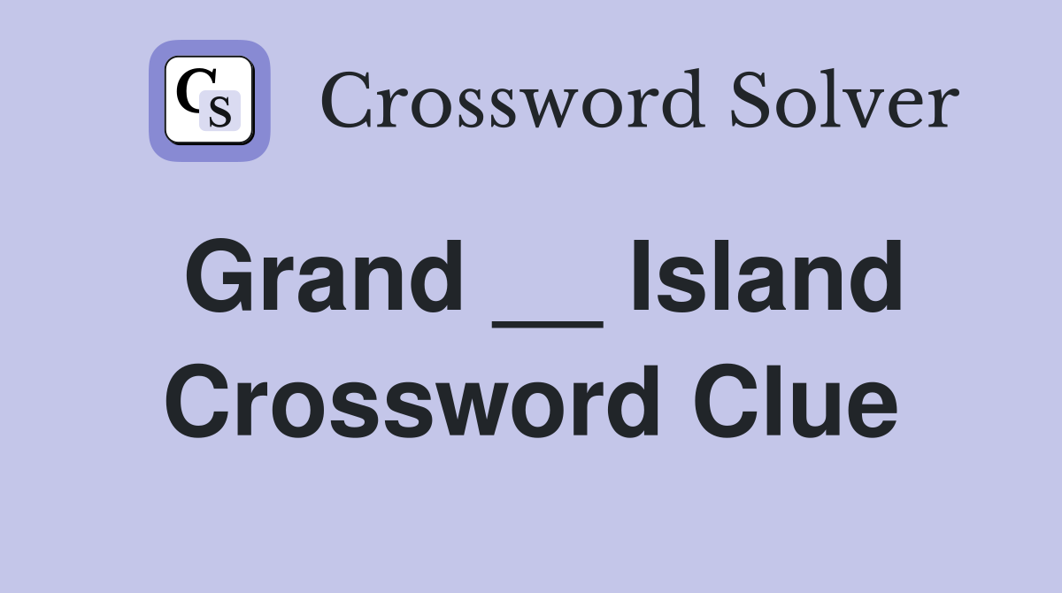 Grand __ Island Crossword Clue