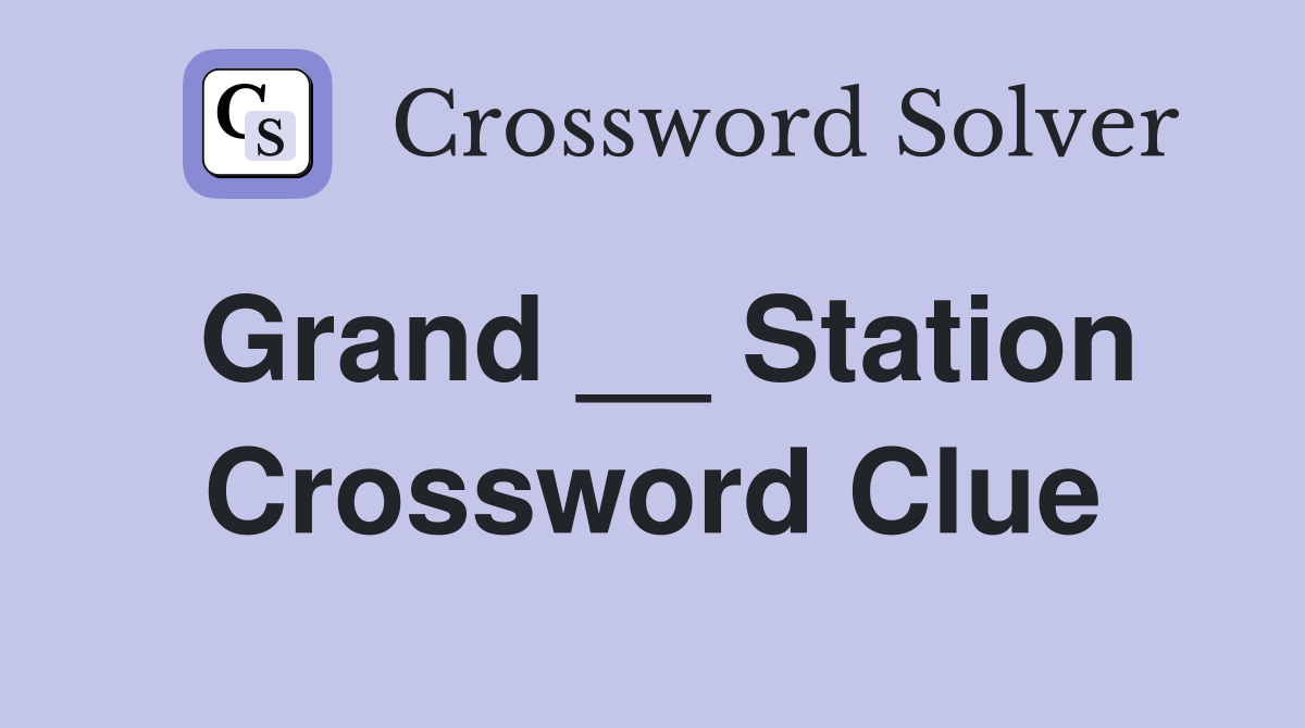 Grand __ Station Crossword Clue