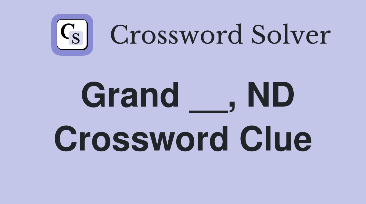 Grand __, ND Crossword Clue