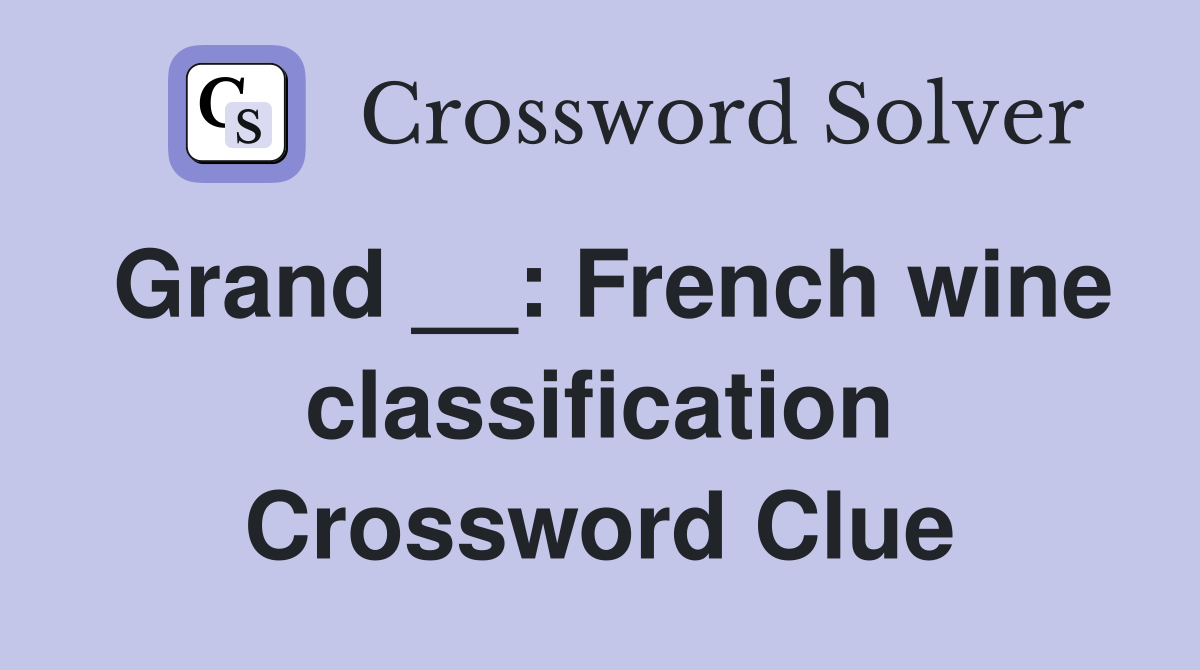 Grand __: French wine classification Crossword Clue