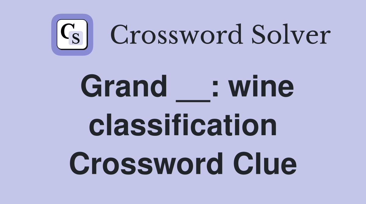 Grand __: wine classification Crossword Clue