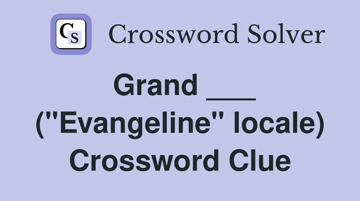 Grand ___ ("Evangeline" locale) Crossword Clue
