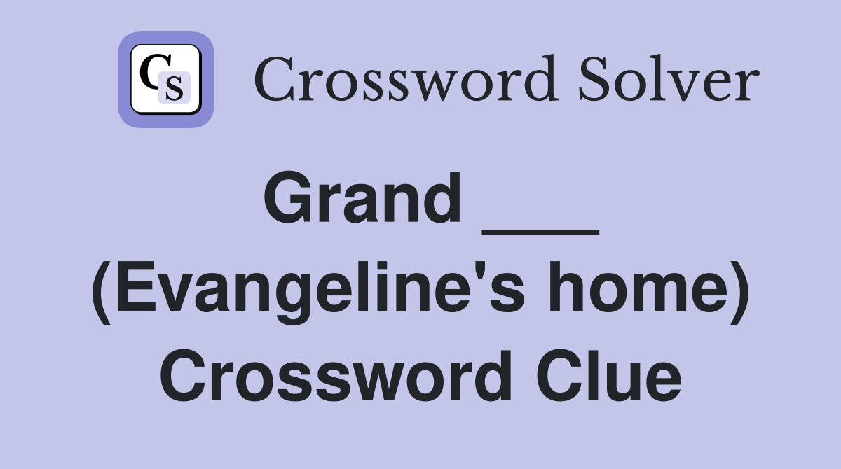 Grand ___ (Evangeline's home) Crossword Clue
